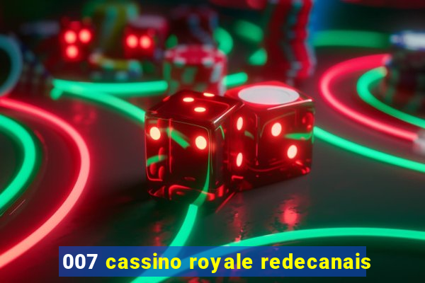 007 cassino royale redecanais